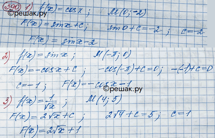 Изображение 390. Для функции f(х) найти первообразную, график которой проходит через точку М, если:1) f(х) = cosx, М(0; -2);	2) f(x) = sinx, М(-пи; 0);3) f(х)= М(4; 5);	4)...